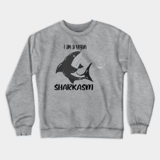 Funny Sarcastic Shirt - I Am A Vegan - Sharkasm Crewneck Sweatshirt